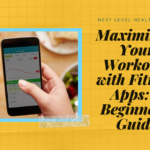 Maximizing Your Workouts with Fitness Apps: A Beginner’s Guide