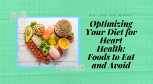 Read more about the article Optimizing Your Diet for Heart Health: Foods to Eat and Avoid