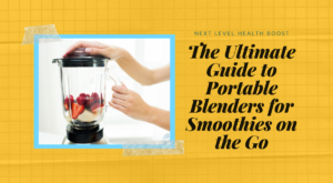 Read more about the article The Ultimate Guide to Portable Blenders for Smoothies on the Go