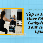 Top 10 Must-Have Fitness Gadgets for Your Home Gym